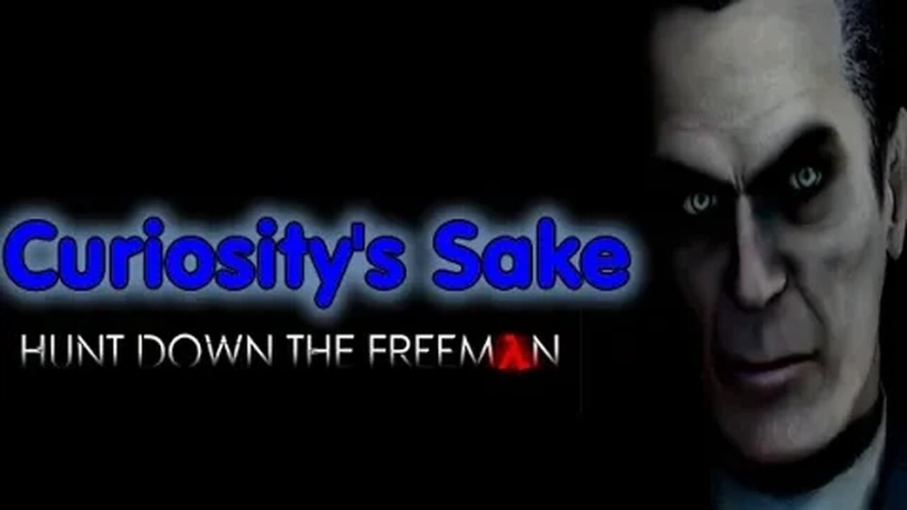 Curiosity's Sake Episode 22 - Hunt Down the Freeman (PC) (2018 Reupload)