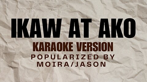 IKAW AT AKO KARAOKE VERSION POPULARIZED BY MORIA/JASON