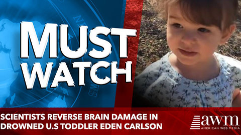 SCIENTISTS REVERSE BRAIN DAMAGE IN DROWNED U.S TODDLER EDEN CARLSON