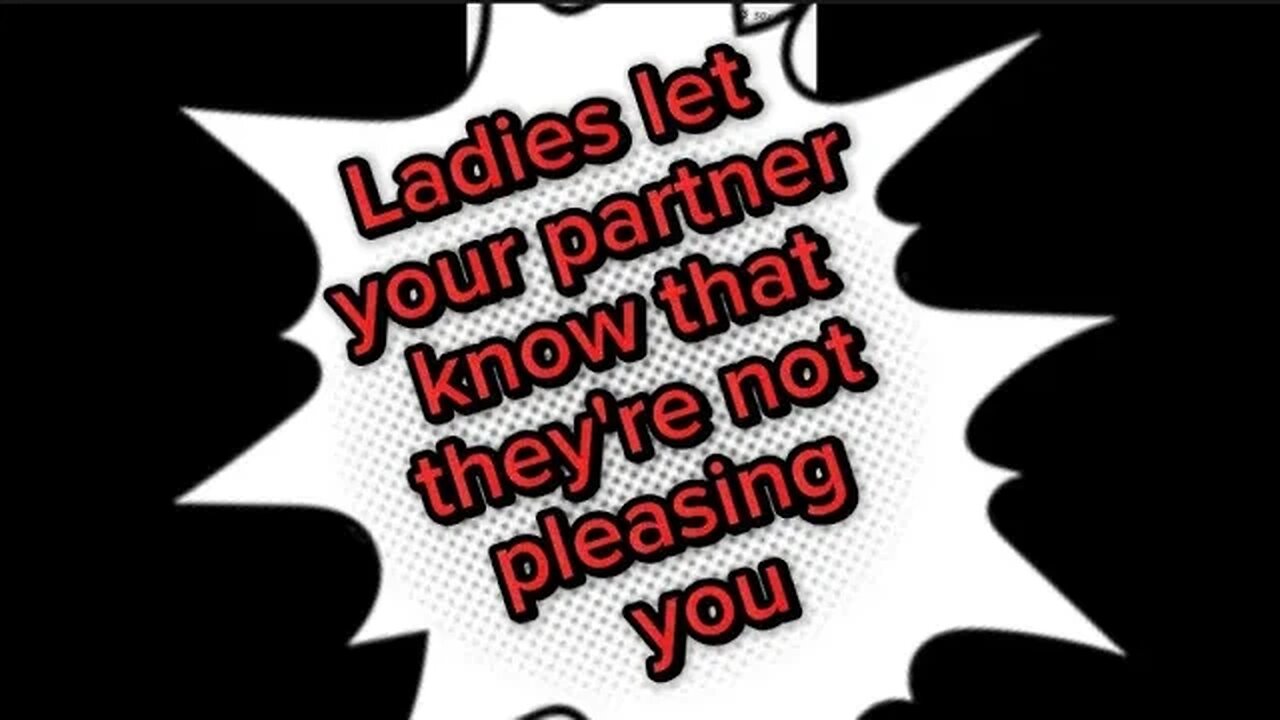 Ladies let your partner know that they're not pleasing you