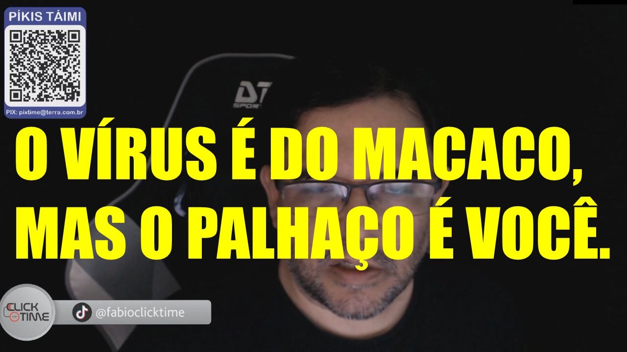 O vírus é do macaco, mas o palhaço é você.