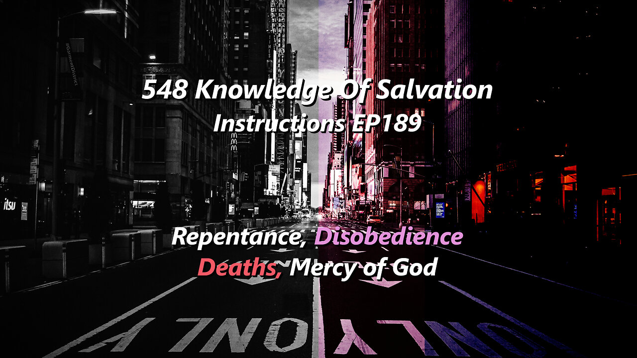 548 Knowledge Of Salvation - Instructions EP189 - Repentance, Disobedience, Deaths, Mercy of God