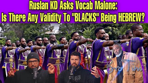 Ruslan KD Asks Vocab Malone: Is There Any Validity To “Blacks” Being Hebrew?