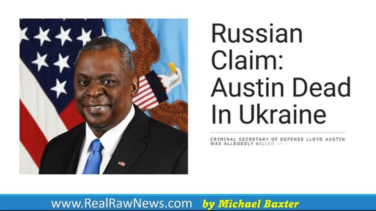 RUSSIAN CLAIMS LLOYD AUSTIN DEAD IN UKRAINE