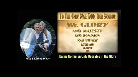 Divine Dominion Only Operates in the Glory by Dr. Michael H Yeager