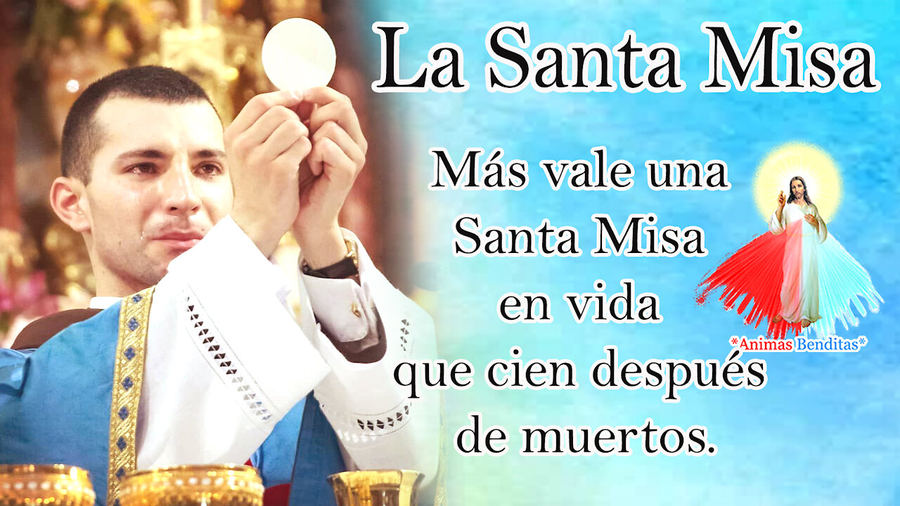 LA SANTA MISA BIEN OIDA EN VIDA (VALE MAS QUE 100 DESPUES DE MUERTO)