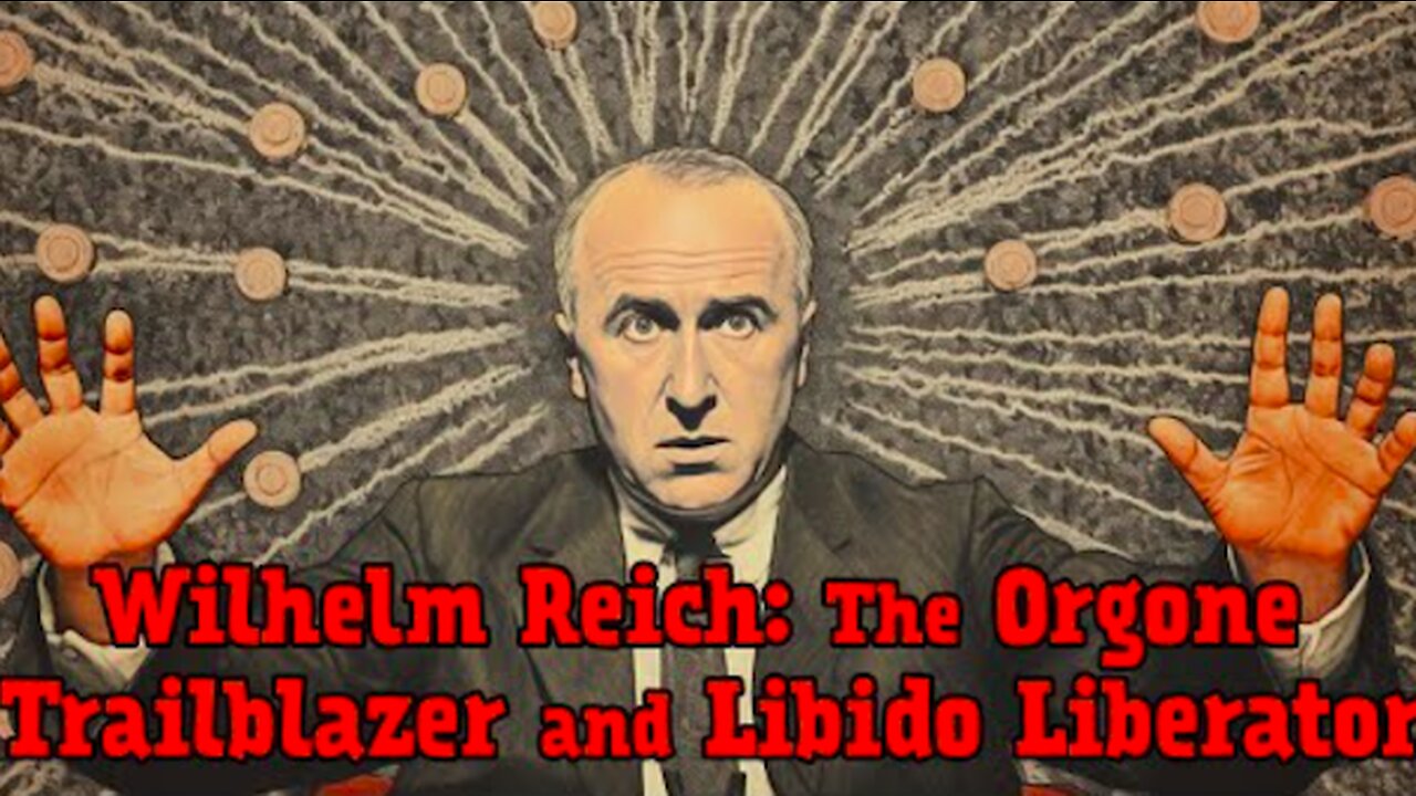 Wilhelm Reich: The Orgone Trailblazer and Libido Liberator