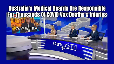 Dr. Bay : Australia's Medical Boards Are Responsible For Thousands Of COVID Vax Deaths & Injuries