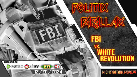 POLITIX PARALLAX ֍ 12/21/2024 ֍ FBI vs. WHITE REVOLUTION FRIDAY