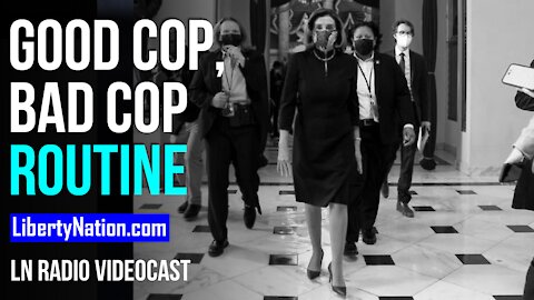 SAY WHAT? Democrats’ Good Cop, Bad Cop Routine - LN Radio Videocast