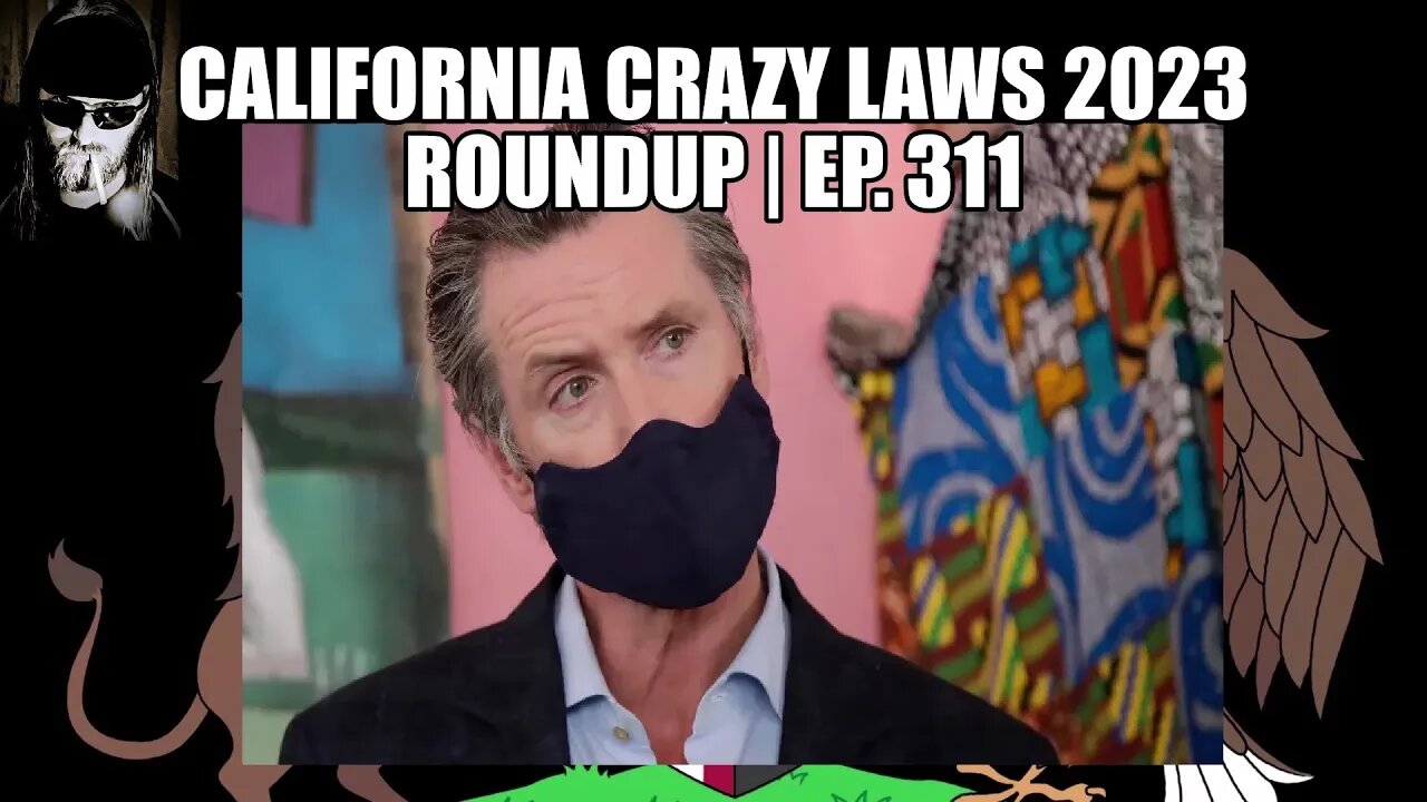 California Crazy Laws 2023 Roundup | Ep. 311