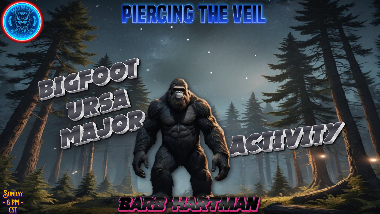 Bigfoot, Ursa Major Activities with Barb Hartman - Piercing the Veil EP 87