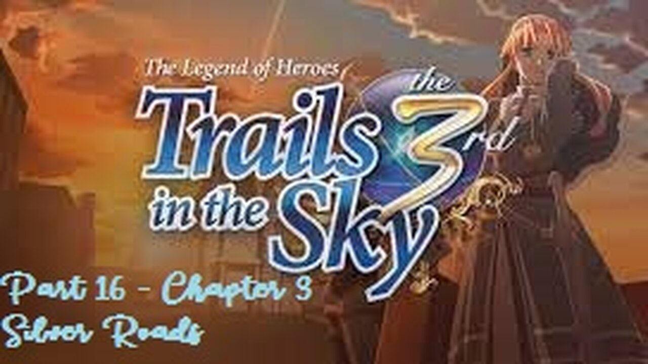 The Legend of Heroes Trails in the Sky the 3rd - Part 16 - Chapter 3 - Silver Roads