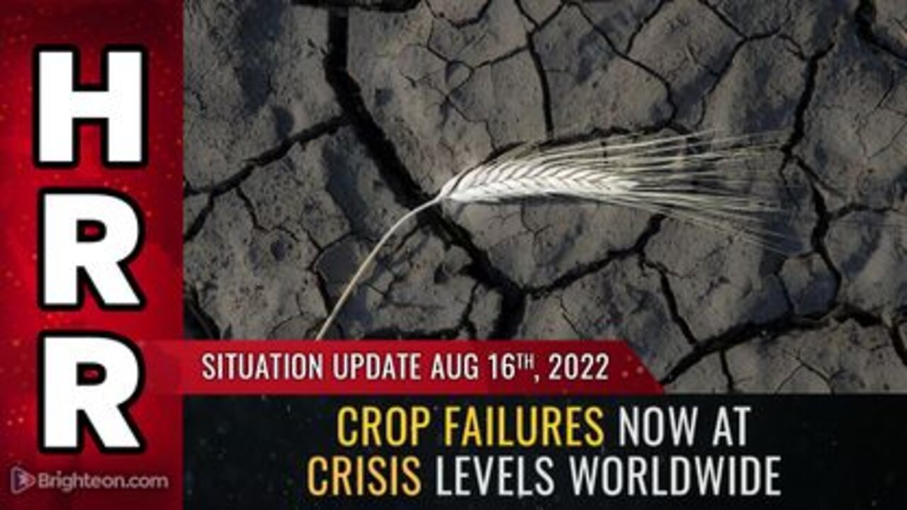 08-16-22 S.U. - Crop Failures now at CRISIS LEVELS Worldwide