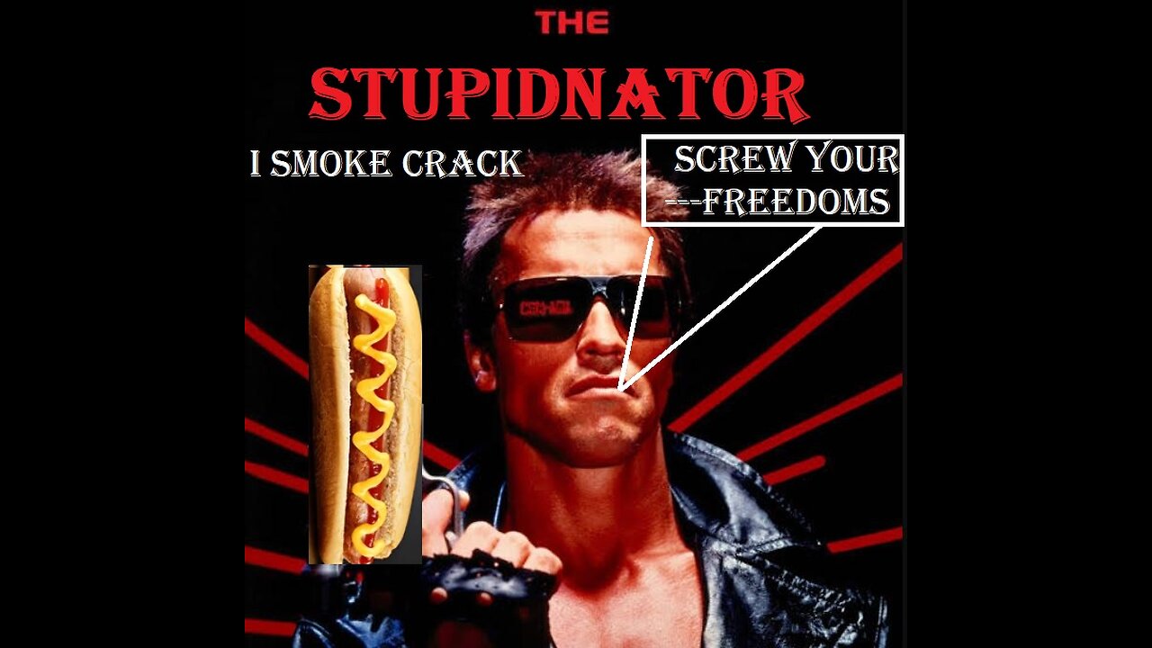 Screw your freedoms the STUPIDNATOR a dumb-ass