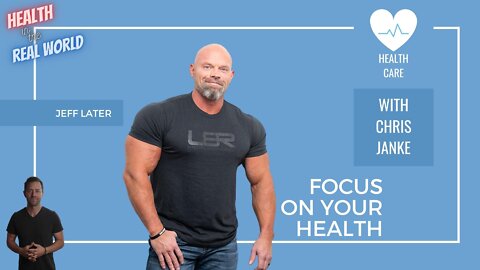 Focus on your Health with Jeff Later - Health in the Real World with Chris Janke