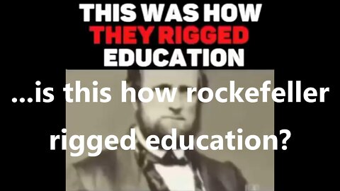 ...is this how rockefeller rigged education?