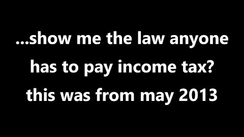 ⁣...show me the law anyone has to pay income tax this was from may 2013