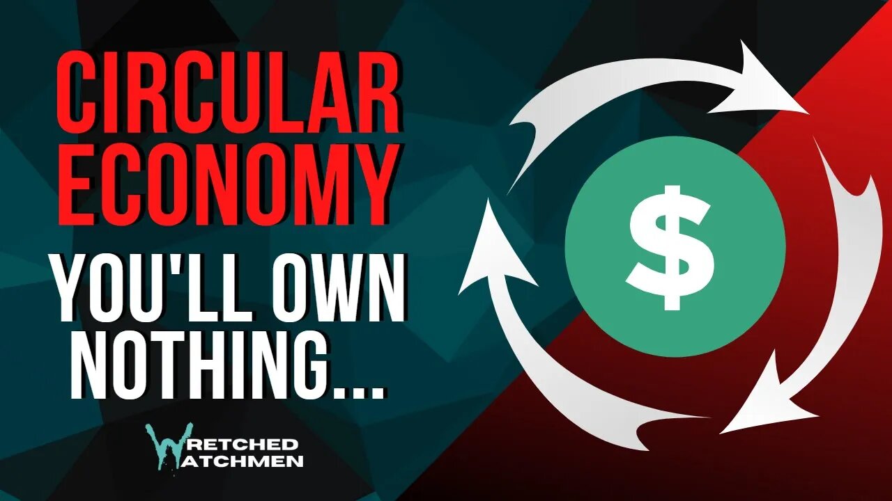 Circular Economy: You'll Own Nothing...