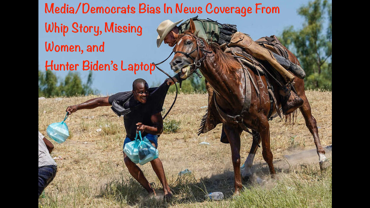 Media/Democrats Bias In News Coverage From Whip Story, Missing Women, and Hunter Biden’s Laptop