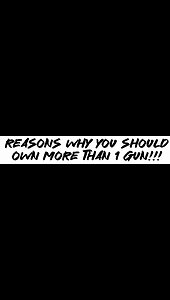 Reasons why You should own more than 1 gun!!!