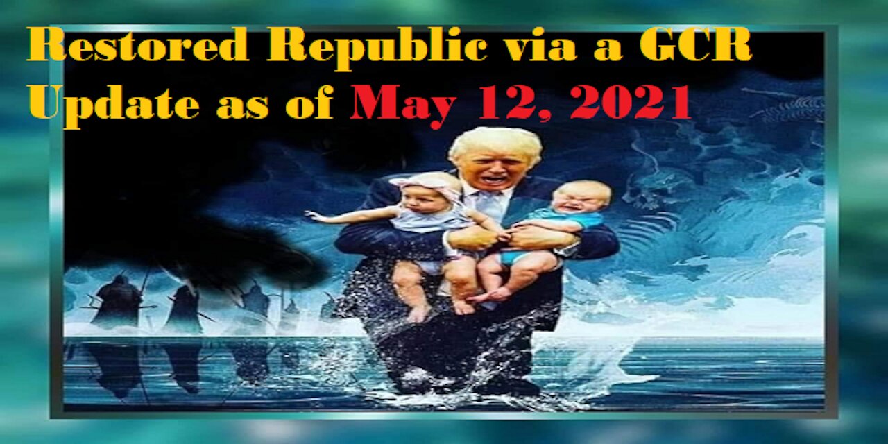 Restored Republic via a GCR Update as of May 12,21