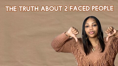 The Truth About 2 Faced People….