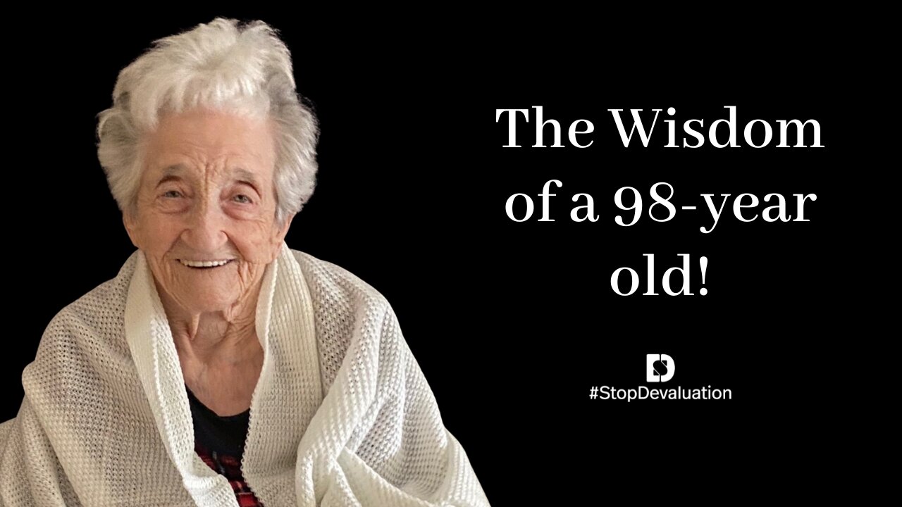 The Wisdom of a 98-year old!