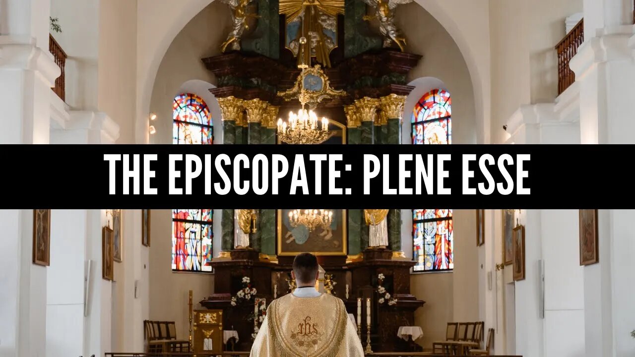 The Episcopate: Plene Esse