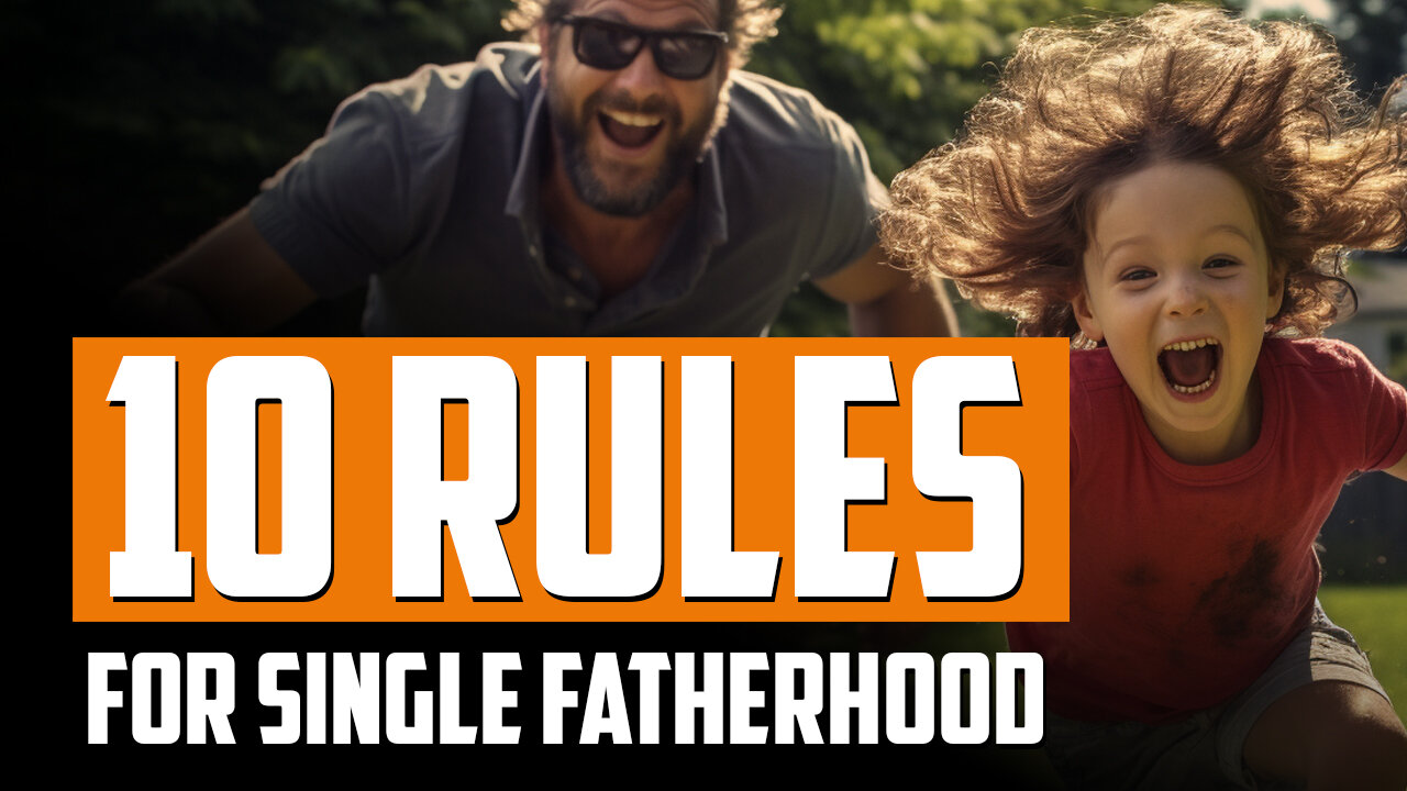 10 Rules for Single Fatherhood