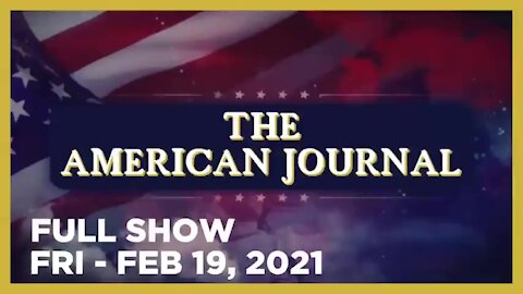AMERICAN JOURNAL (Full Show) 02_19_21 Friday