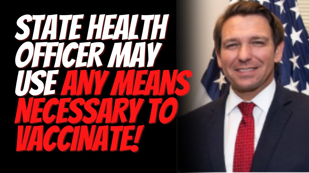 State Health Officer May Use Any Means Necessary to Vaccinate. Governor Ron DeSantis in SB 2006!