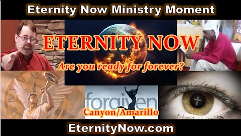 "Testimony & Time to Get Right," Eternity Now Ministry Moment, Amarillo/Canyon, TX