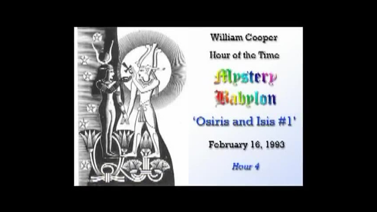 Bill Cooper - Mystery Babylon: Osiris & Isis - Hour 4: Part 1⧸2 (2.16.93)