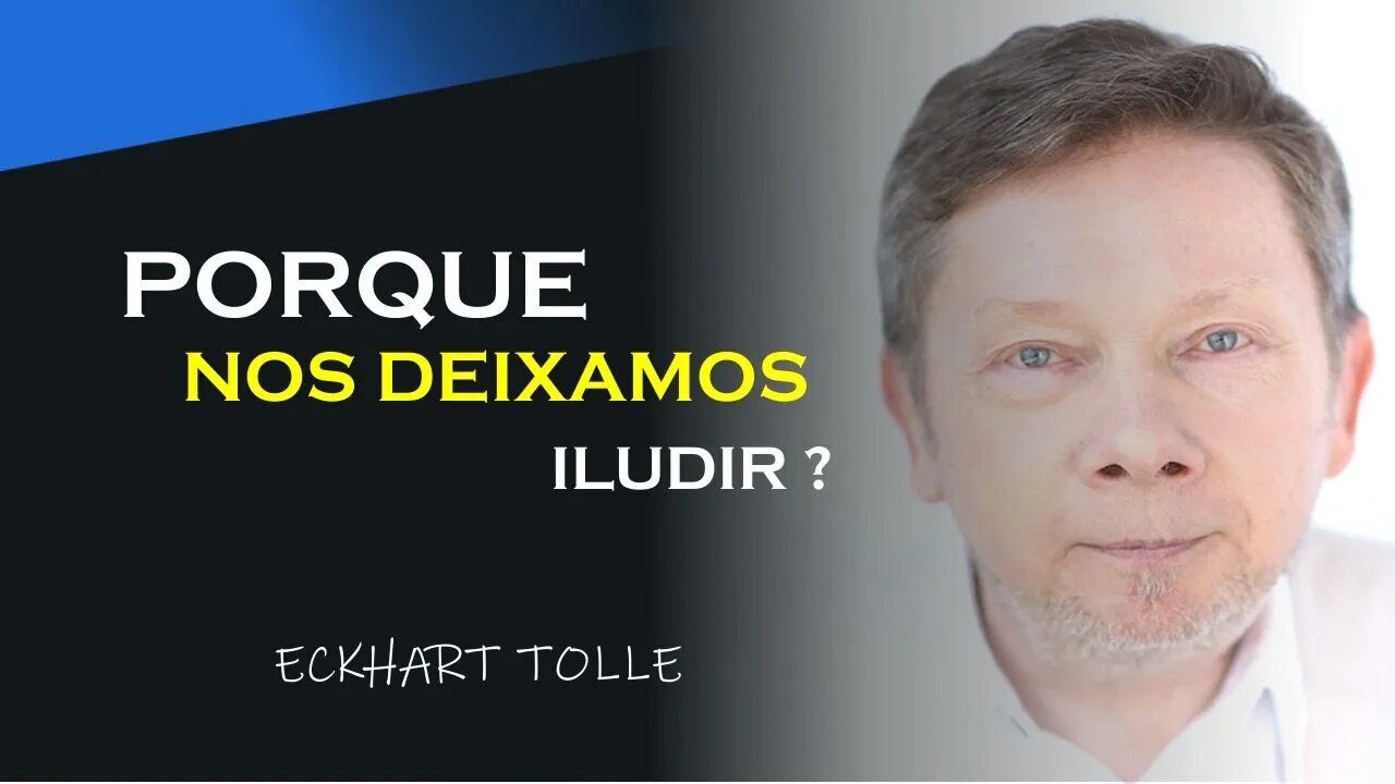 PORQUE SOMOS ILUDIDOS, ECKHART TOLLE DUBLADO