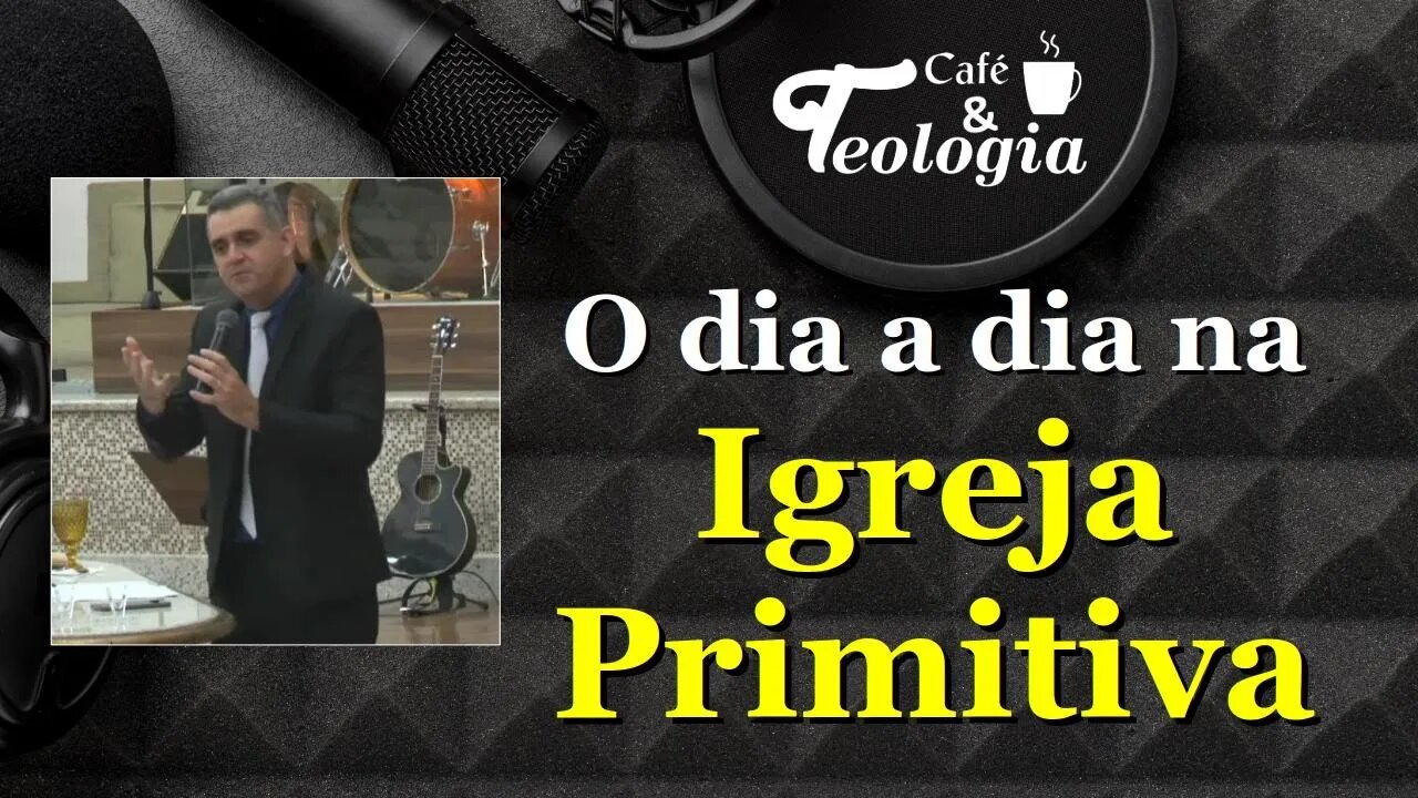O Dia a Dia na Igreja Primitiva
