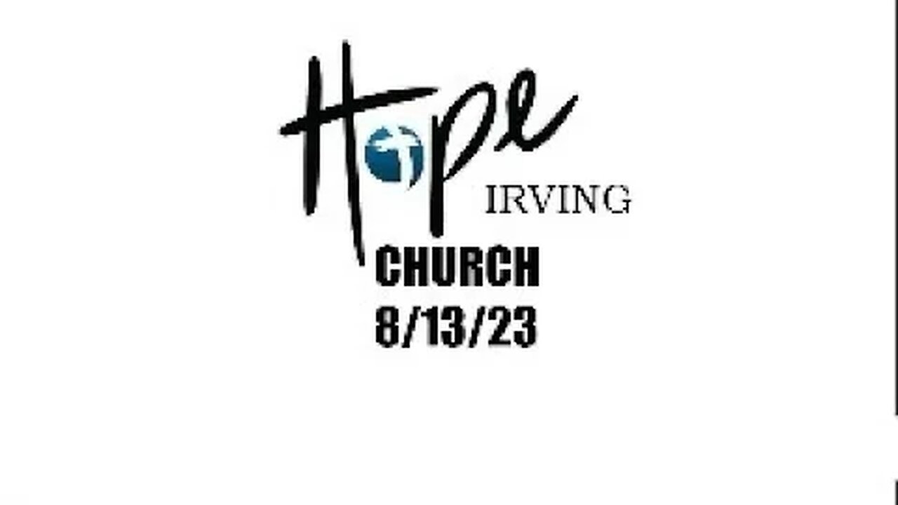 HOPE IRVING CHURCH SUNDAY SERVICE 8/13/23