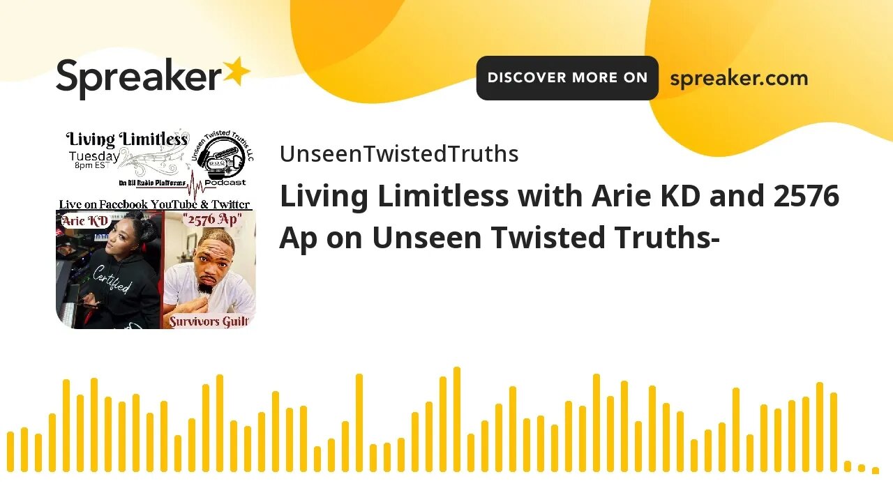 Living Limitless with Arie KD and 2576 Ap on Unseen Twisted Truths-