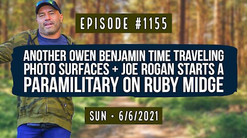 #1155 Another Owen Benjamin Time Traveling Photo & Joe Rogan Starts A Paramilitary On Ruby MIDGE