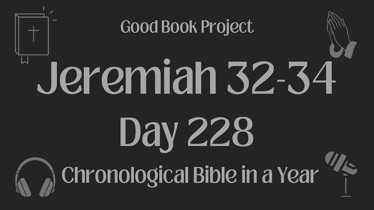 Chronological Bible in a Year 2023 - August 16, Day 228 - Jeremiah 32-34