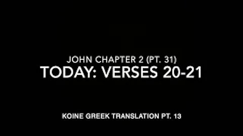 John Ch 2 Pt 31 Verses 20–21 (Koine Greek 13)