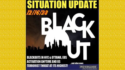 SITUATION UPDATE 12/16/23 - Blackouts In Nyc & Ottawa, Gcr/Judy Byington, Ieds Found At S Border