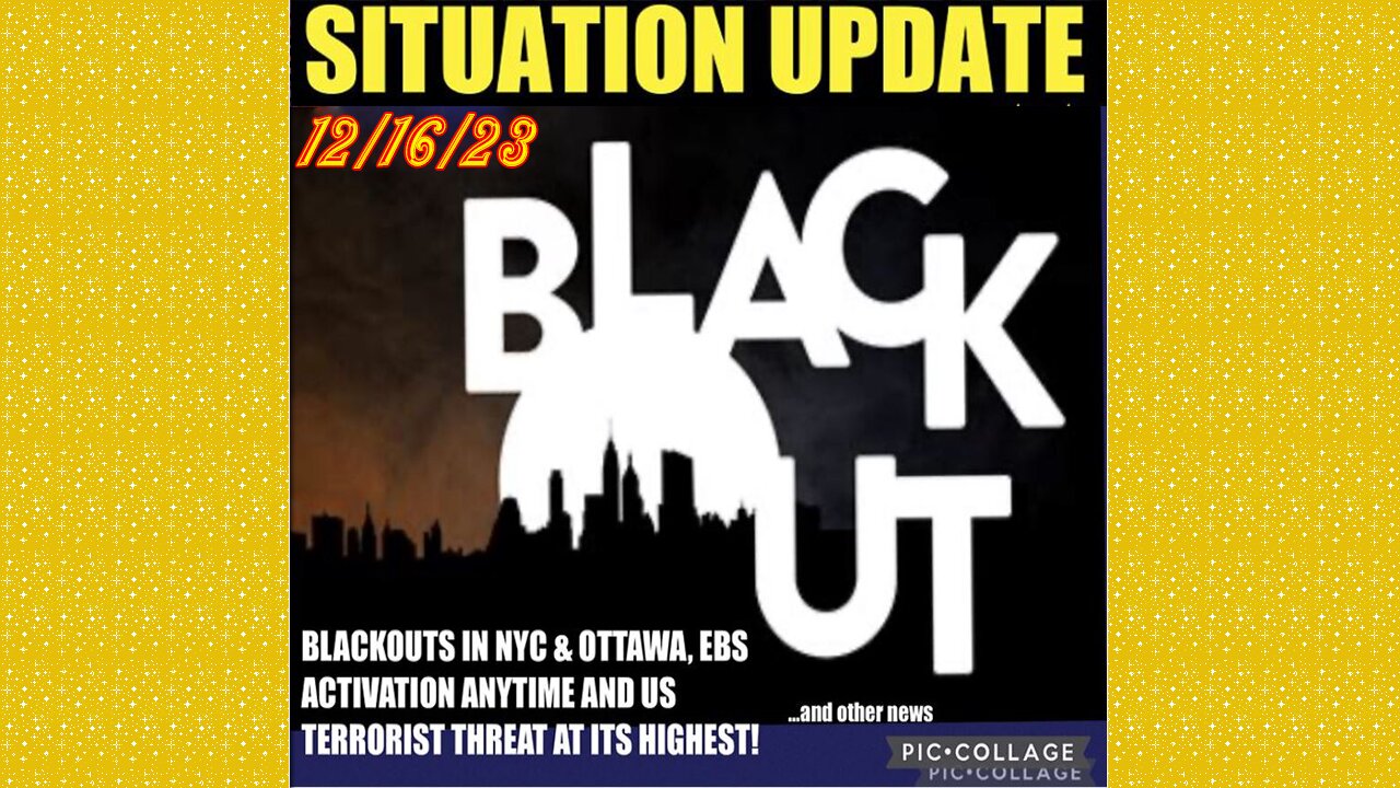 SITUATION UPDATE 12/16/23 - Blackouts In Nyc & Ottawa, Gcr/Judy Byington, Ieds Found At S Border