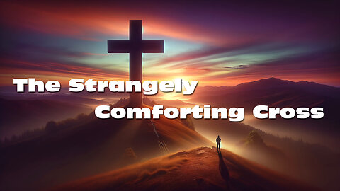 🎵 The Strangely Comforting Cross 🎵 Christian Lyric Music Video