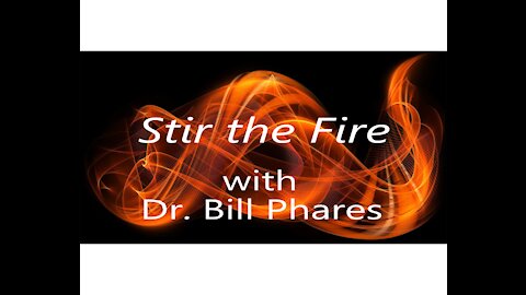 Stir the Fire for 01/13/21 with Dr. Bill Phares