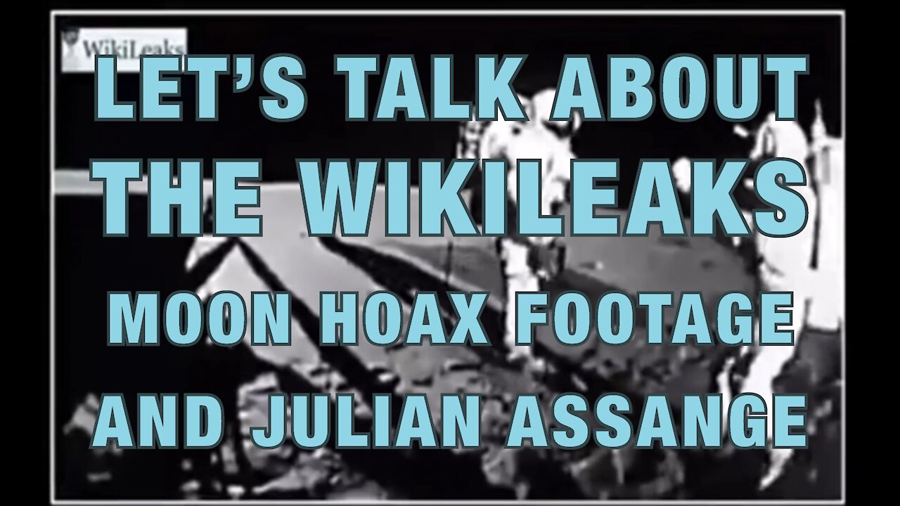 Let’s Talk About the Wikileaks Moon Landing Hoax Footage and Julian Assange Controlled Opposition