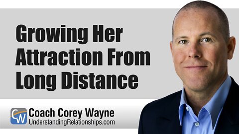 Growing Her Attraction From Long Distance