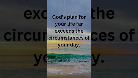 GOD'S PLAN FOR YOUR LIFE FAR EXCEEDS THE CIRCUMSTANCES OF YOUR DAY