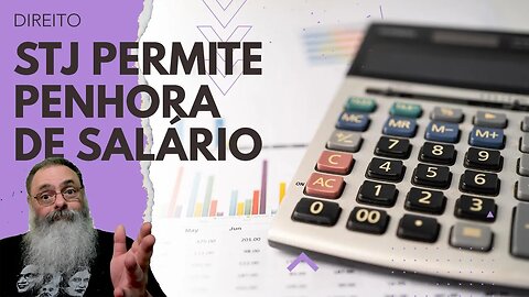 STJ permite PENHORA de SALÁRIO em CASO de DÍVIDA: O JUIZ pode DESCONTAR parte do SEU SALÁRIO