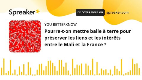 Pourra-t-on mettre balle à terre pour préserver les liens et les intérêts entre le Mali et la France